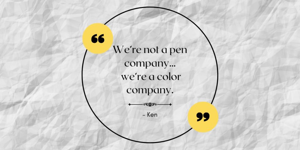 Quote graphic reading “We’re not a pen company… we’re a color company.” attributed to Ken, featured in Pen Chalet’s Pen Palette April Fool’s Day campaign.